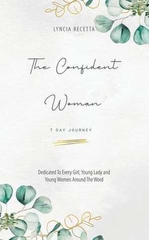 The Confident Woman: 7 Day Journey de Lyncia Recetta