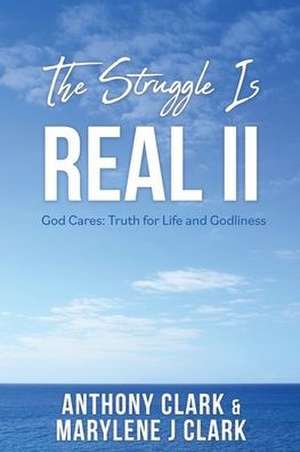 The Struggle is REAL II: God Cares: Truth for Life and Godliness de Anthony Clark