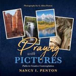 Praying with Pictures: Paths to Creative Contemplation de Nancy I. Penton