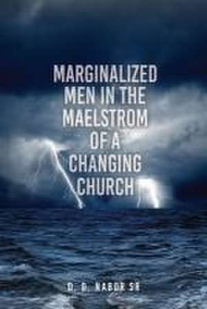 Marginalized Men In The Maelstrom Of A Changing Church de D. D. Nabor