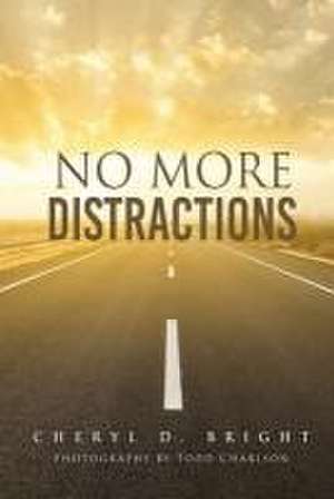 No More Distractions de Cheryl D Bright