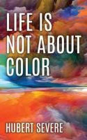 Life is not about color de Hubert Severe