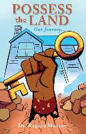 Possess the Land: Our Journey... de Regina Murray