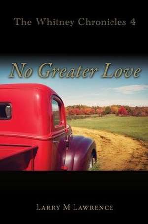 The Whitney Chronicles 4: No Greater Love de Larry M. Lawrence