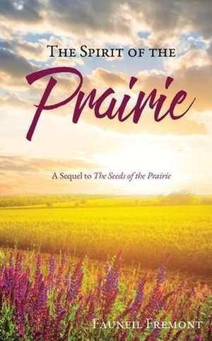 The Spirit of the Prairie: A Sequel to The Seeds of the Prairie de Fauneil Fremont