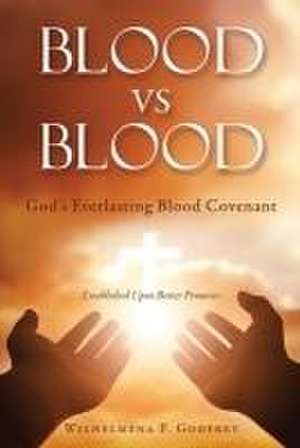 BLOOD vs BLOOD: God's Everlasting Blood Covenant de Wilhelmena P. Godfrey