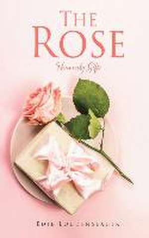 The Rose: Heavenly Gifts de Edie Loudenslager