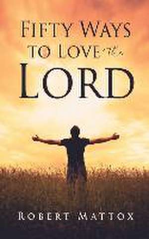 Fifty Ways to Love the Lord de Robert Mattox