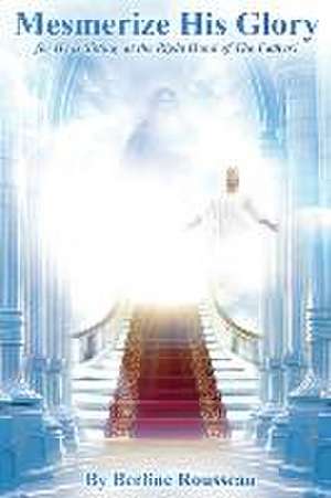 Get Mesmerized by His Glory de Berline Rousseau