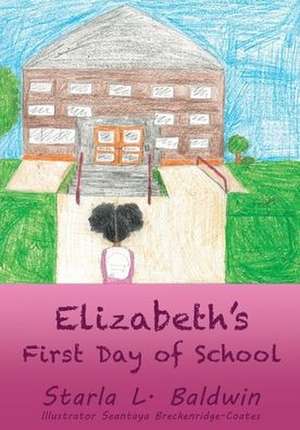 Elizabeth's First Day of School de Starla L. Baldwin