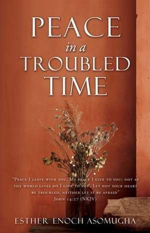 Peace in a Troubled Time de Esther Enoch Asomugha