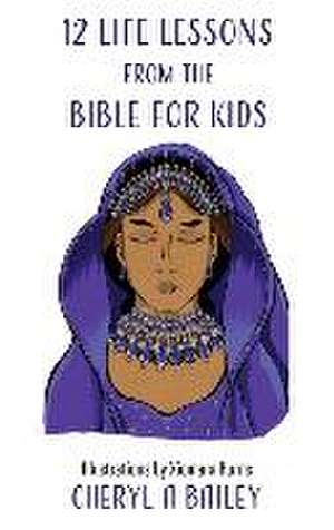 12 Life Lessons from the Bible for Kids de Cheryl A Bailey