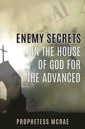 Enemy secrets in the house of God for the advanced de Prophetess McRae