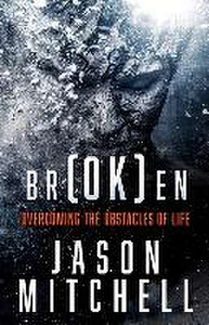 br(OK)en: Overcoming The Obstacles of Life de Jason Mitchell