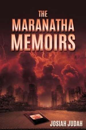 The Maranatha Memoirs de Josiah Judah