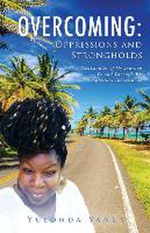 Overcoming: Testimonies of My Journey To and Through My Spiritual Inheritance de Yulonda Yancy