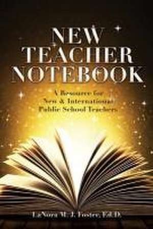 New Teacher Notebook: A Resource for New & International Public School Teachers de Lanora M. J. Foster Ed D.