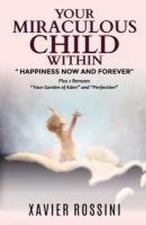 Your Miraculous Child Within: "Happiness Now and Forever" de Xavier Rossini