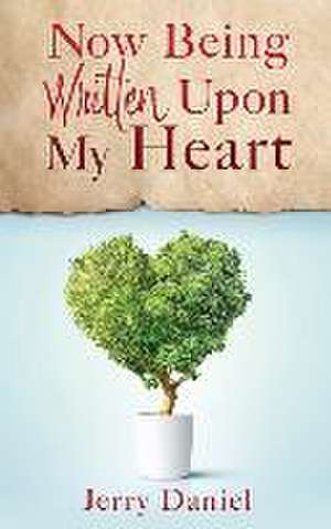 Now Being Written Upon My Heart de Jerry Daniel