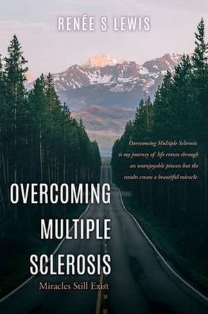 Overcoming Multiple Sclerosis: Miracles Still Exist de Renée S. Lewis