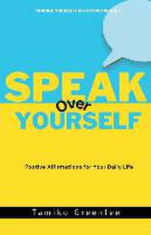 Speak Over Yourself: Positive Affirmations for your daily life de Tamiko Greenlee