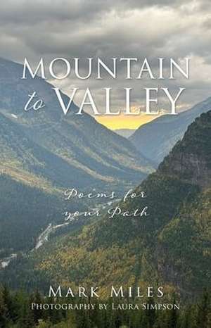 Mountain to Valley: Poems for your Path de Mark Miles