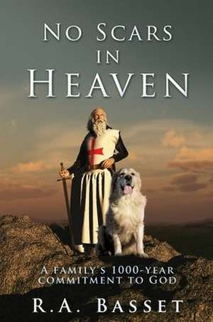 No Scars in Heaven: A family's 1000-year commitment to God de R. a. Basset