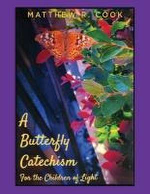 A Butterfly Catechism for the Children of Light de Matthew R. Cook