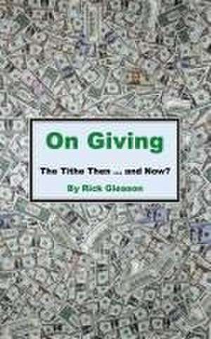 On Giving: The Tithe then and now de Rick Gleason