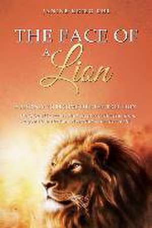 The Face of a Lion: A Journey to Become Like the True Lion de Janine Krieg Uhl