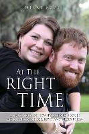 At The Right Time: A True Story Of How Two Broken Souls Were Saved By Grace, Love, and Redemption de Nikki Scott