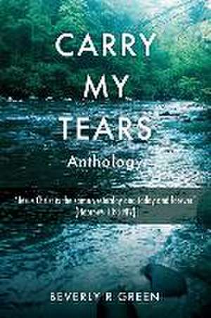 Carry My Tears de Beverly R. Green