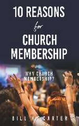 10 Reasons for Church Membership de Bill H. Carter