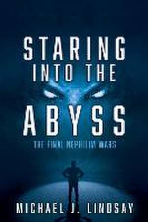 Staring Into The Abyss: The Final Nephilim Wars de Michael J. Lindsay