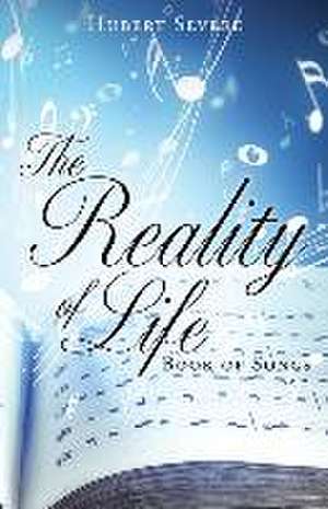 The Reality of Life: Book of Songs de Hubert Severe