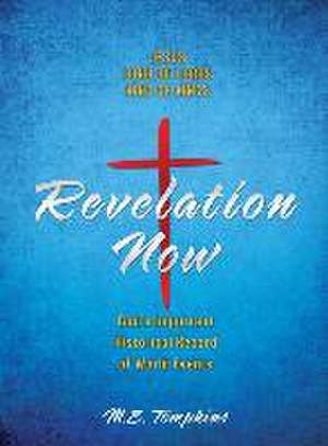 Revelation Now: JESUS LORD OF LORDS KING OF KINGS God's Important Historical Record of World Events de M. E. Tompkins