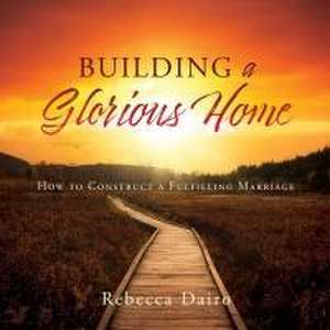 Building a Glorious Home de Rebecca Dairo