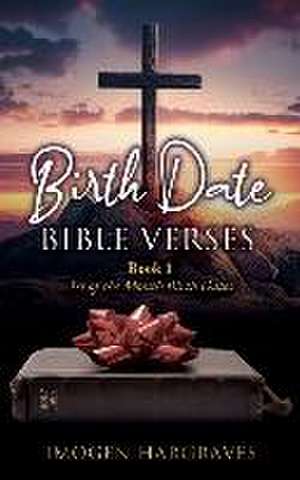 Birth Date Bible Verses: Book 1 - 1st of the Month Birth Dates de Imogen Hargraves