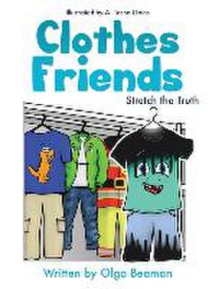 Clothes Friends: Stretch the Truth de Olga Beaman