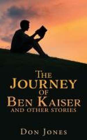 The Journey of Ben Kaiser and other stories de Don Jones