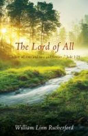 The Lord of All de William Linn Rutherford