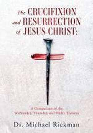 The Crucifixion and Resurrection of Jesus Christ de Michael Rickman