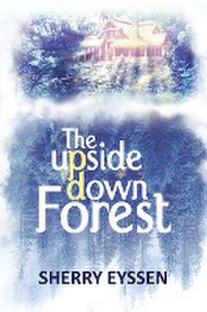 The Upside-Down Forest de Sherry Eyssen