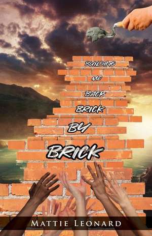 Building Me back Brick by Brick de Mattie Leonard