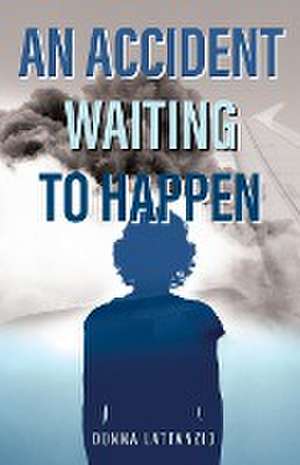 An Accident Waiting to Happen de Donna Lattanzio