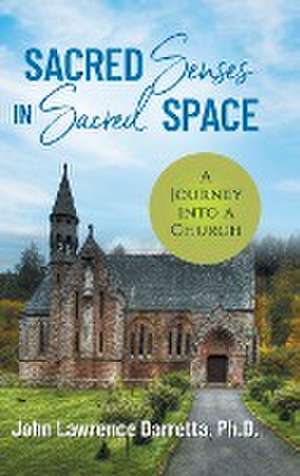 Sacred Senses in Sacred Space de John Lawrence Darretta