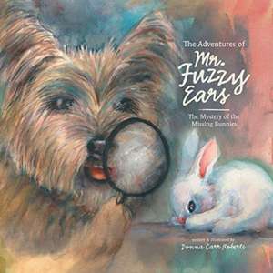 The Adventures of Mr. Fuzzy Ears de Donna Carr Roberts