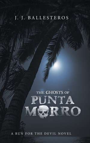 The Ghosts of Punta Morro de J. J. Ballesteros