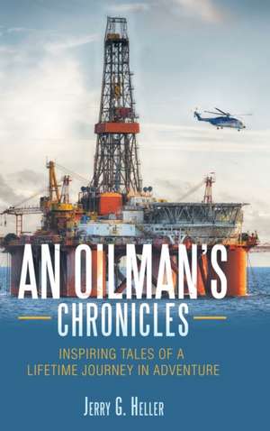 An Oilman's Chronicles de Jerry G. Heller