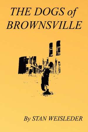 The Dogs of Brownsville de Stan Weisleder